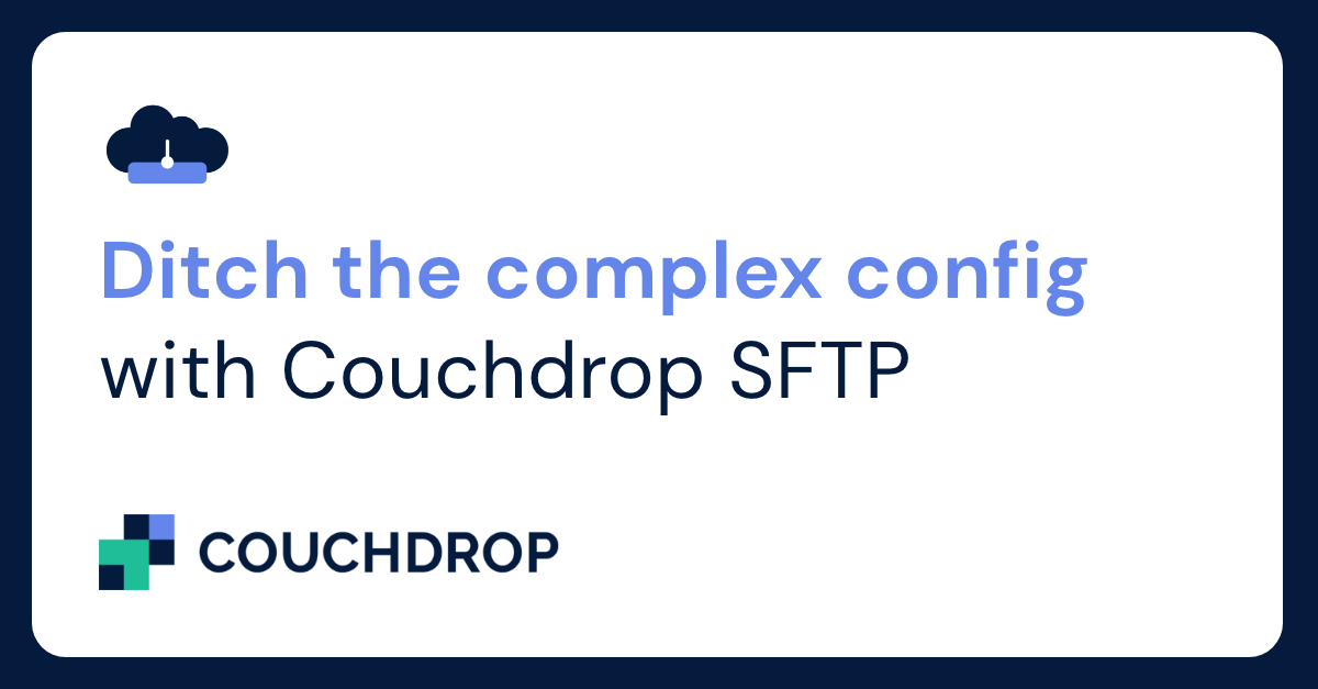 Ditch the complex config with Couchdrop SFTP