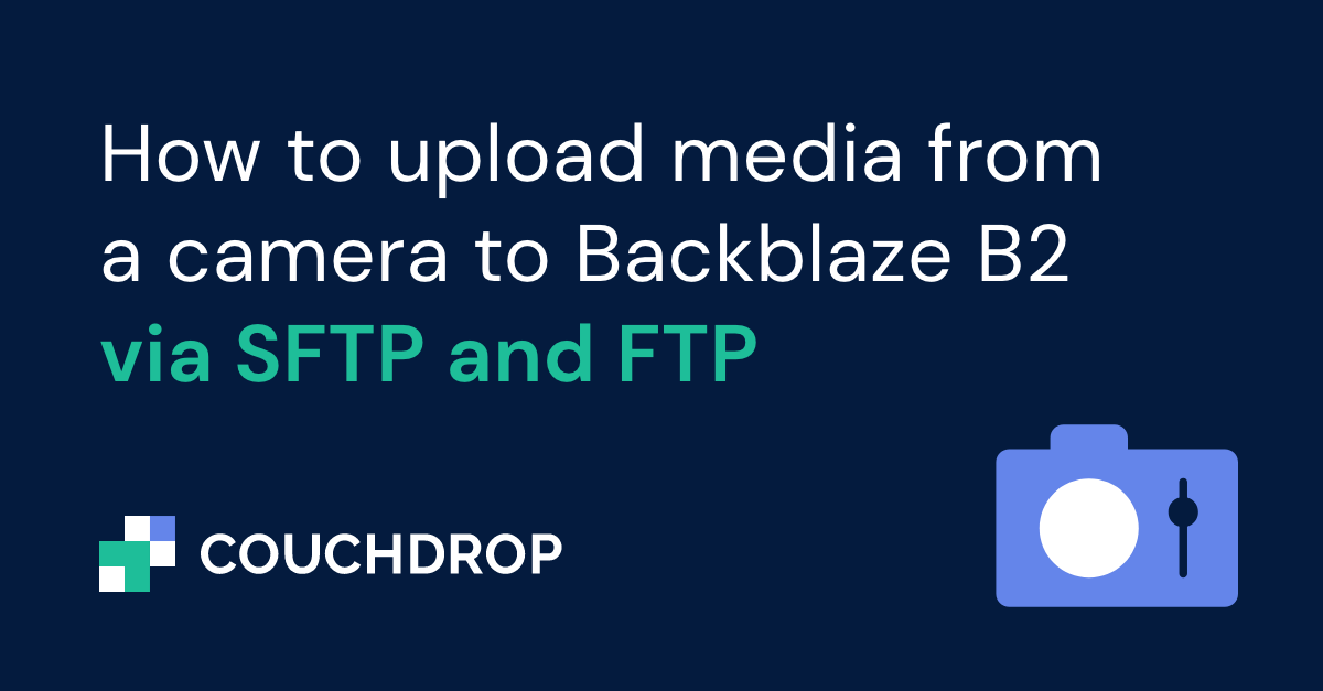 How-to-upload-media-from-a-camera-to-backblaze-B2-via-SFTP-and-FTP