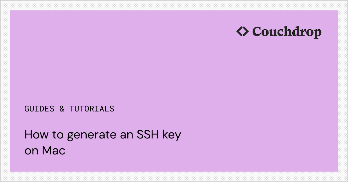 How to generate an SSH key on Mac | Couchdrop Guides | Couchdrop
