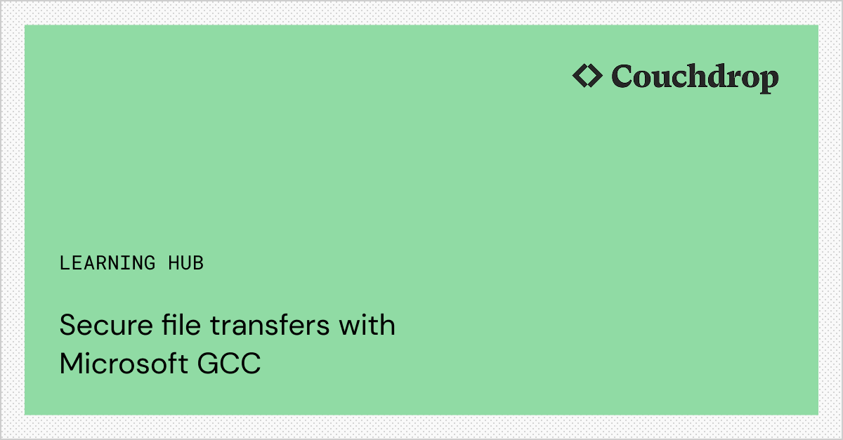 Secure file transfers with Microsoft GCC | Couchdrop - Cloud MFT ...